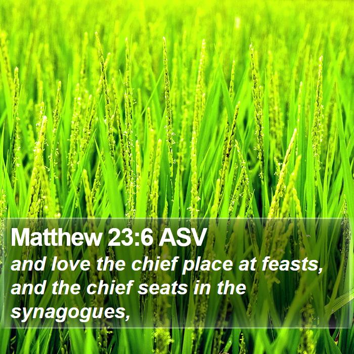 Matthew 23:6 ASV Bible Study