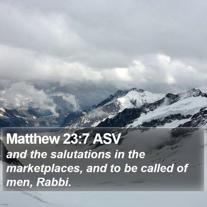 Matthew 23:7 ASV Bible Study