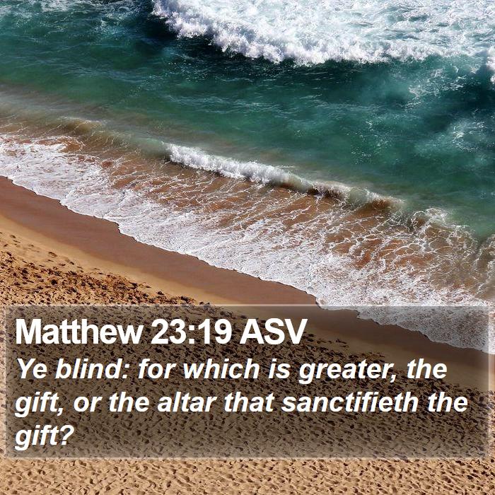 Matthew 23:19 ASV Bible Study