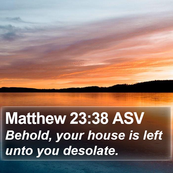 Matthew 23:38 ASV Bible Study