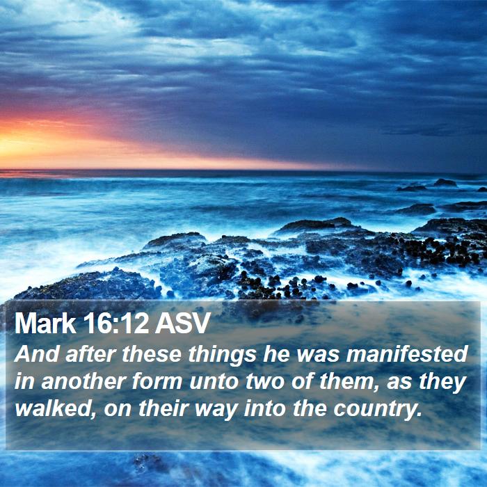 Mark 16:12 ASV Bible Study