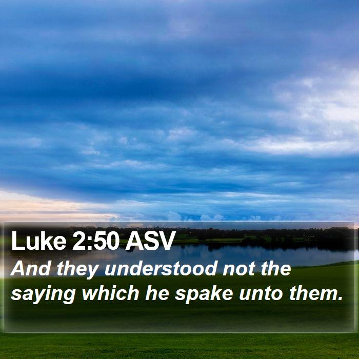 Luke 2:50 ASV Bible Study