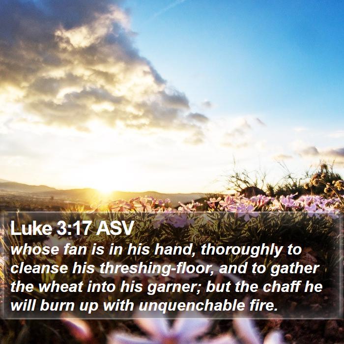 Luke 3:17 ASV Bible Study