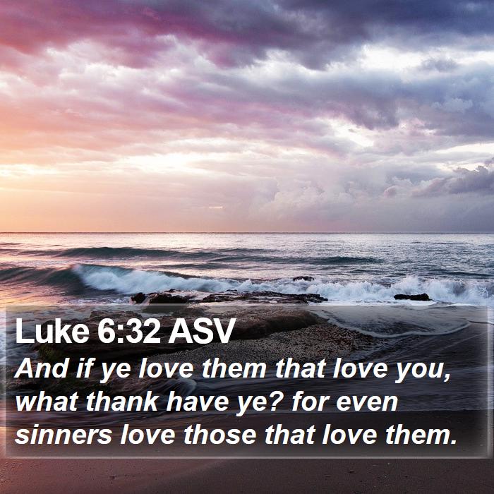 Luke 6:32 ASV Bible Study