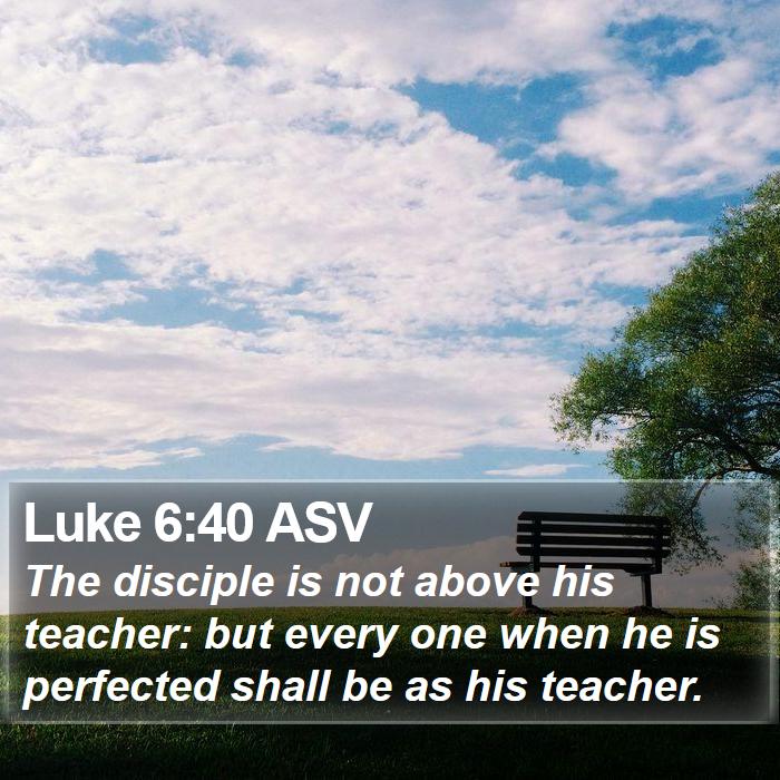 Luke 6:40 ASV Bible Study