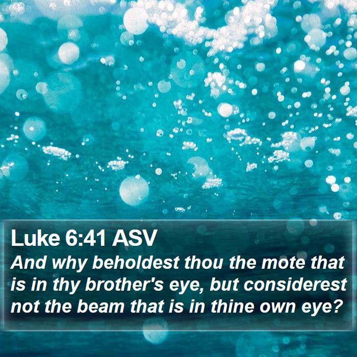 Luke 6:41 ASV Bible Study