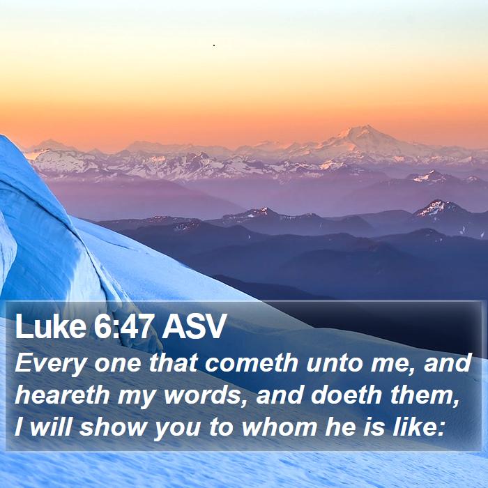 Luke 6:47 ASV Bible Study