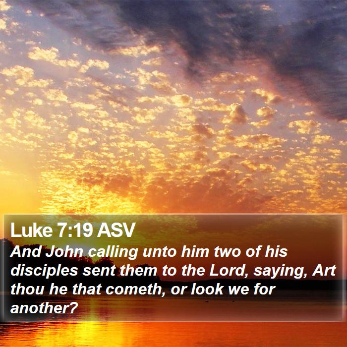 Luke 7:19 ASV Bible Study