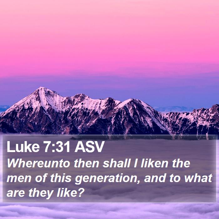 Luke 7:31 ASV Bible Study