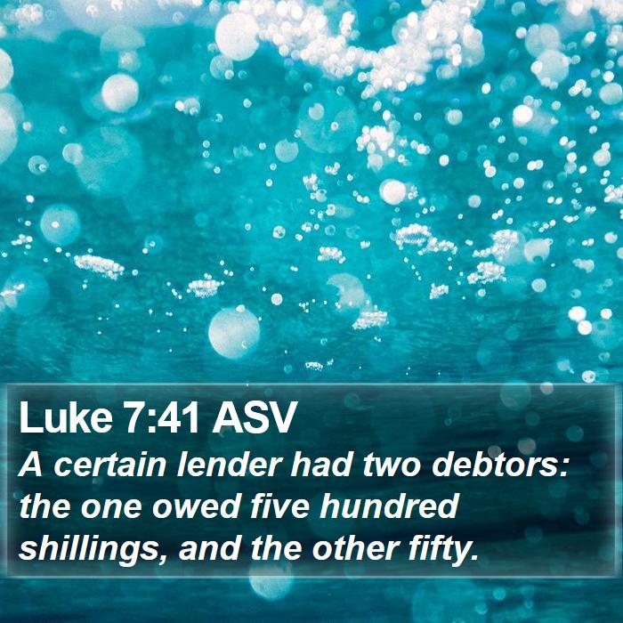 Luke 7:41 ASV Bible Study