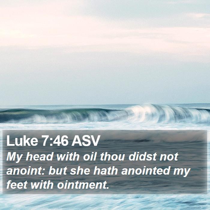 Luke 7:46 ASV Bible Study