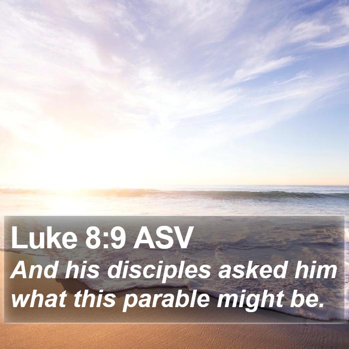 Luke 8:9 ASV Bible Study