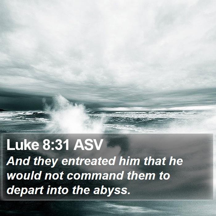 Luke 8:31 ASV Bible Study