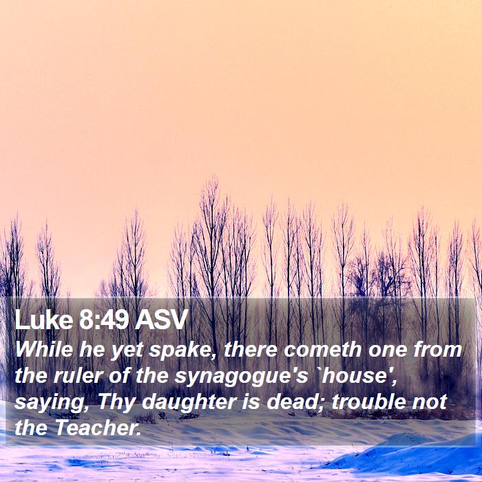 Luke 8:49 ASV Bible Study