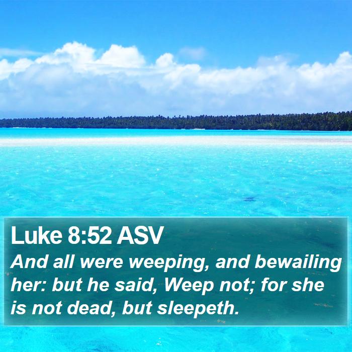 Luke 8:52 ASV Bible Study