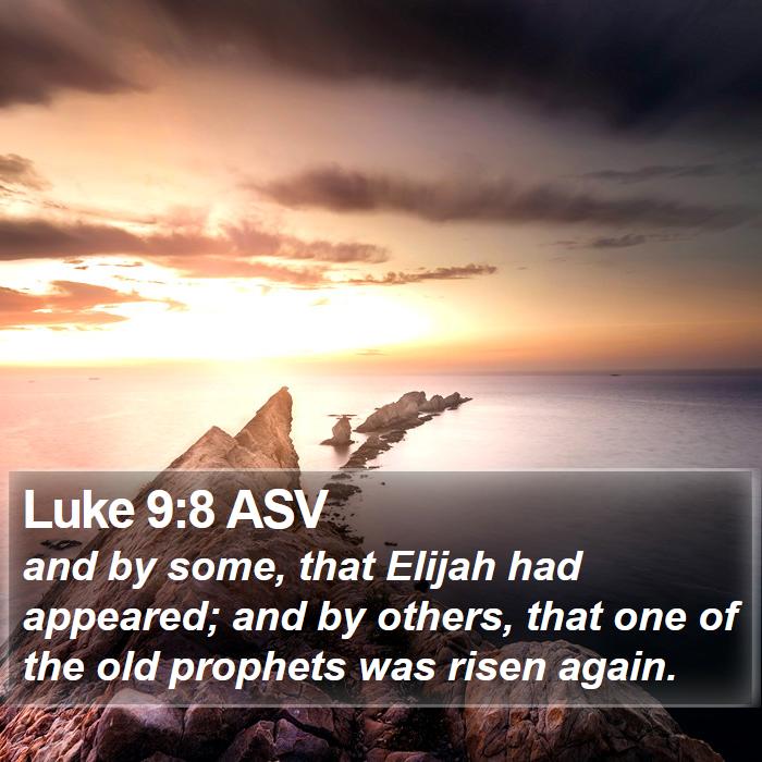 Luke 9:8 ASV Bible Study