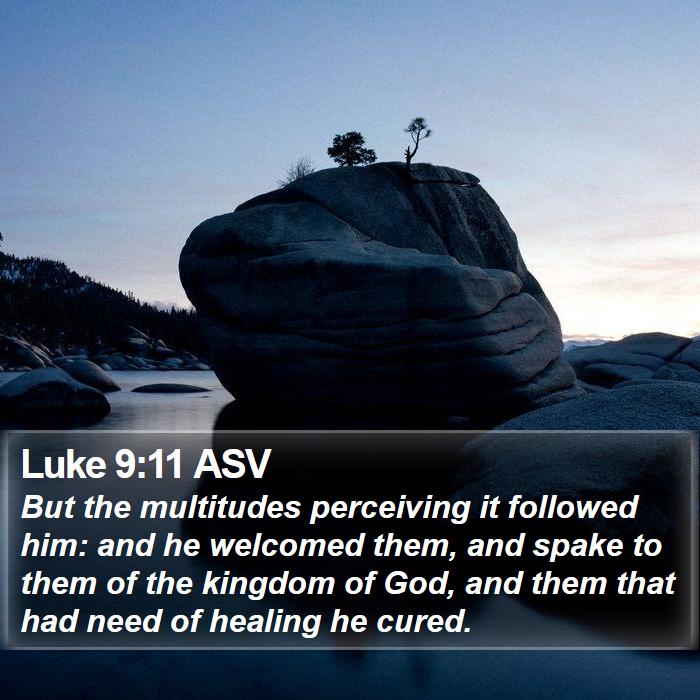 Luke 9:11 ASV Bible Study