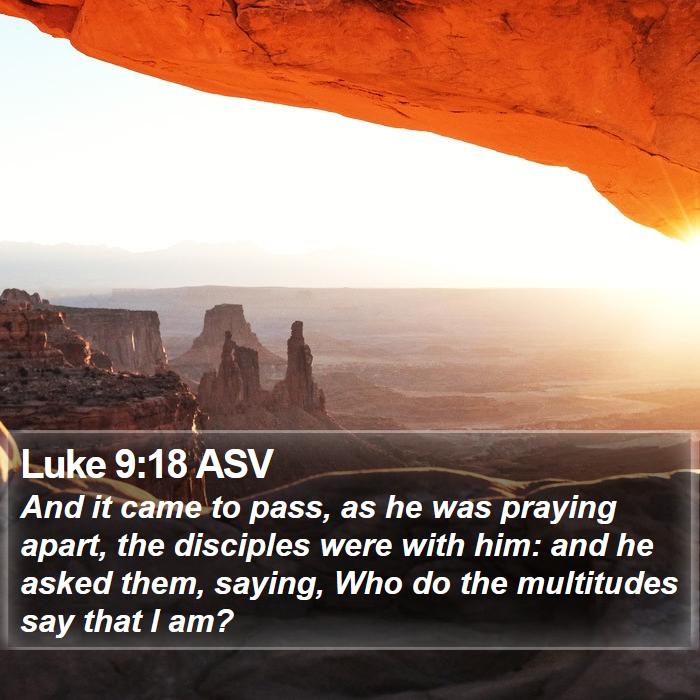 Luke 9:18 ASV Bible Study