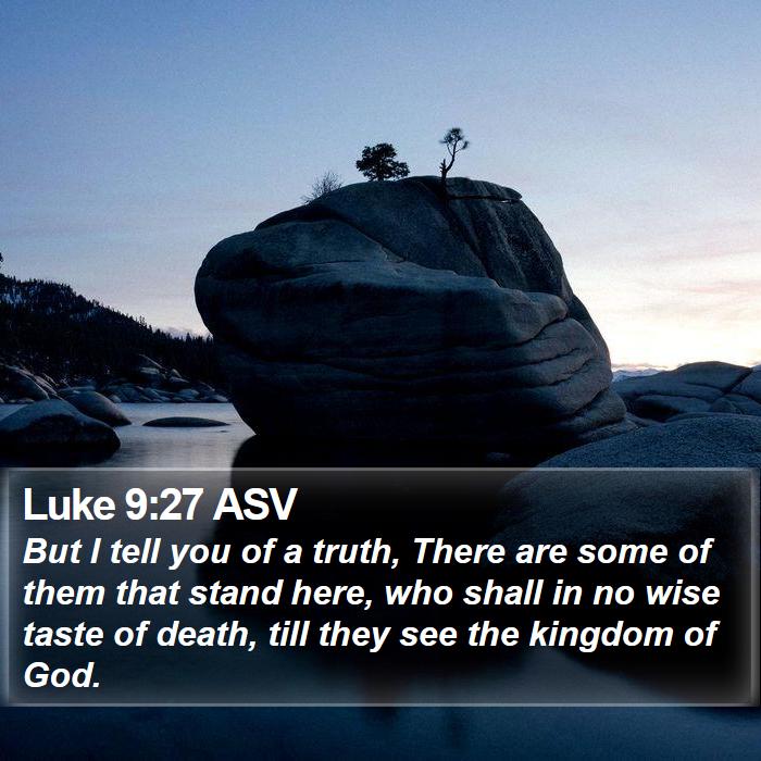 Luke 9:27 ASV Bible Study