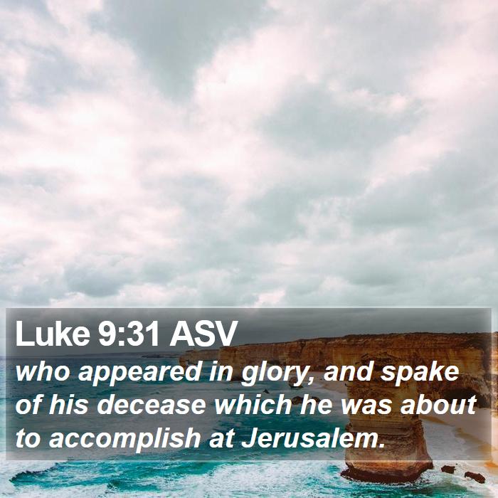 Luke 9:31 ASV Bible Study