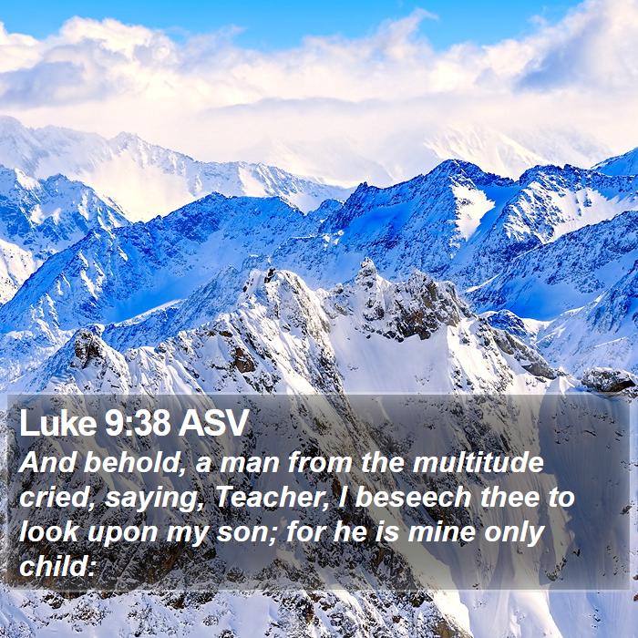 Luke 9:38 ASV Bible Study