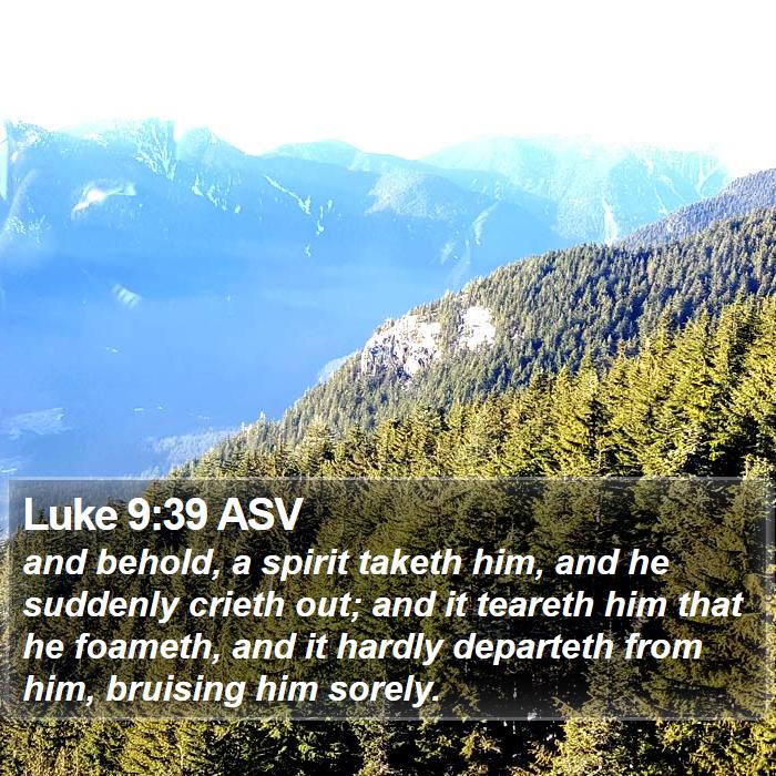 Luke 9:39 ASV Bible Study