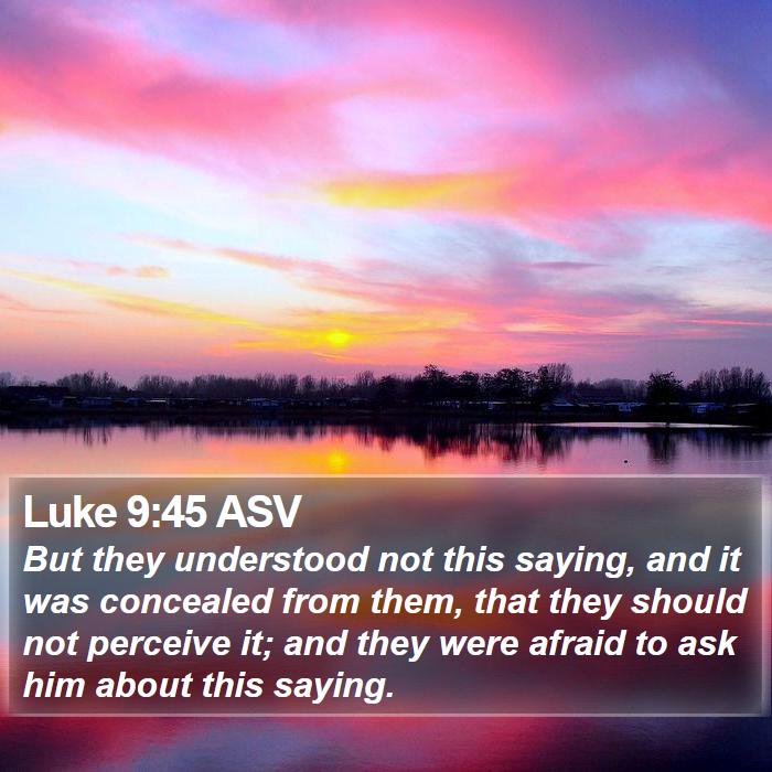 Luke 9:45 ASV Bible Study