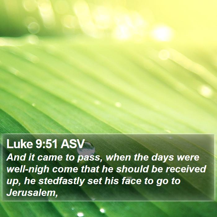 Luke 9:51 ASV Bible Study