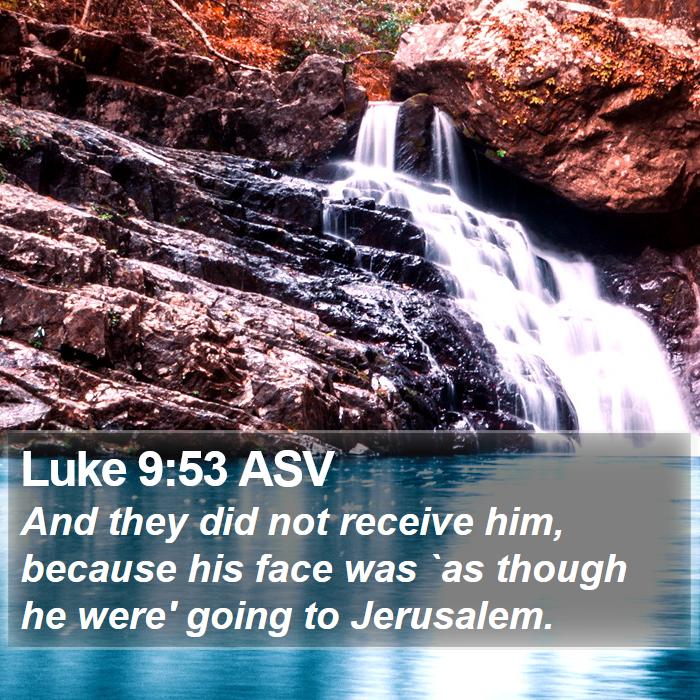 Luke 9:53 ASV Bible Study