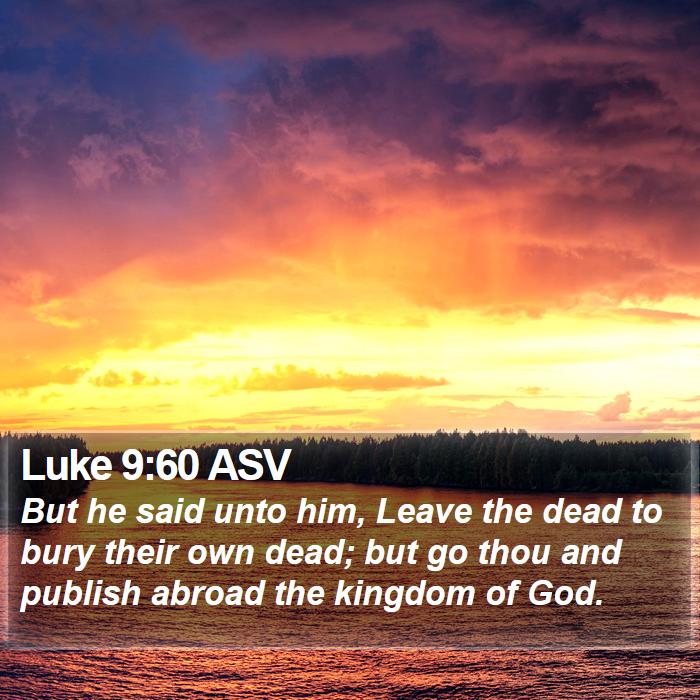 Luke 9:60 ASV Bible Study