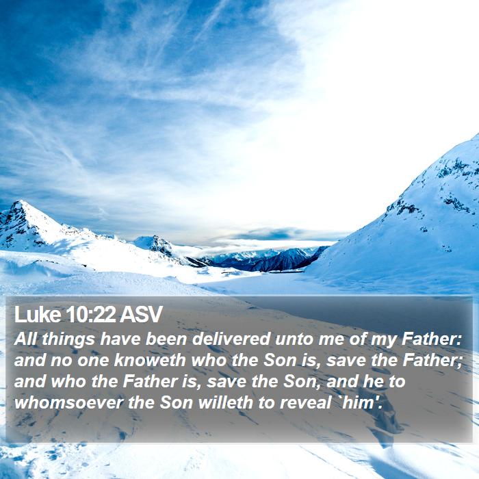 Luke 10:22 ASV Bible Study