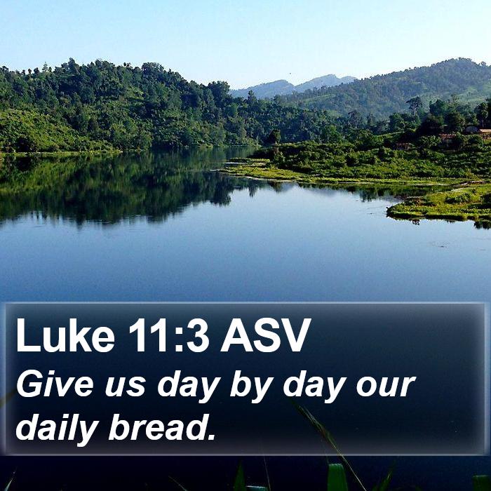 Luke 11:3 ASV Bible Study