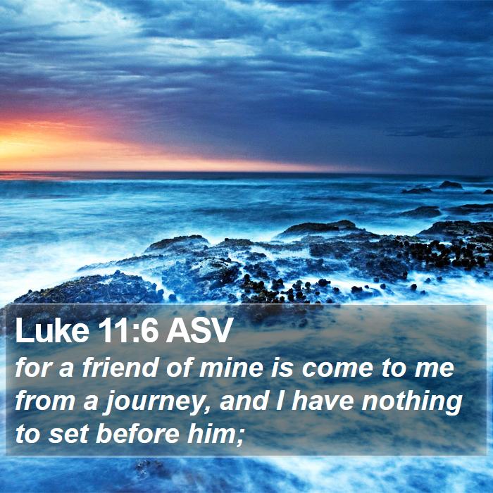 Luke 11:6 ASV Bible Study