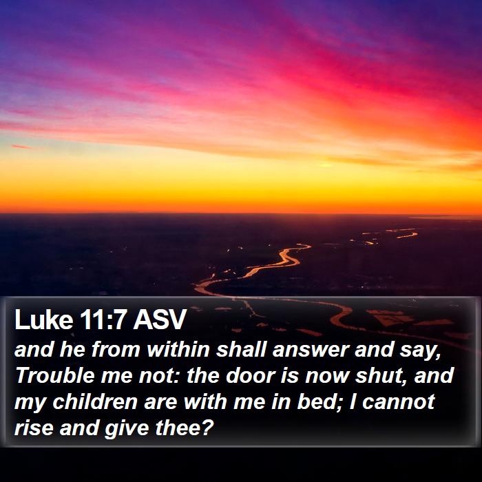 Luke 11:7 ASV Bible Study