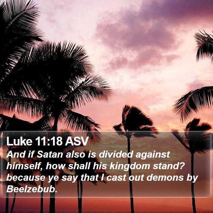 Luke 11:18 ASV Bible Study