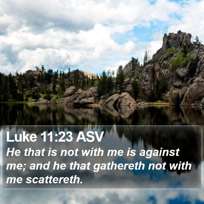 Luke 11:23 ASV Bible Study