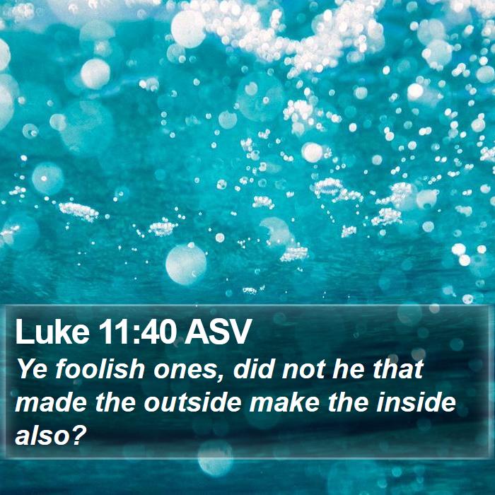 Luke 11:40 ASV Bible Study