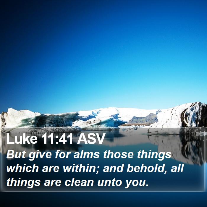 Luke 11:41 ASV Bible Study