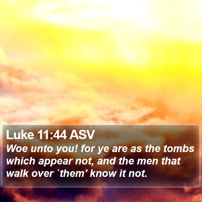 Luke 11:44 ASV Bible Study