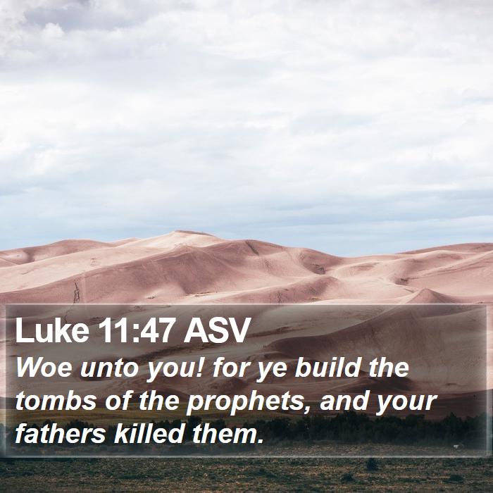 Luke 11:47 ASV Bible Study