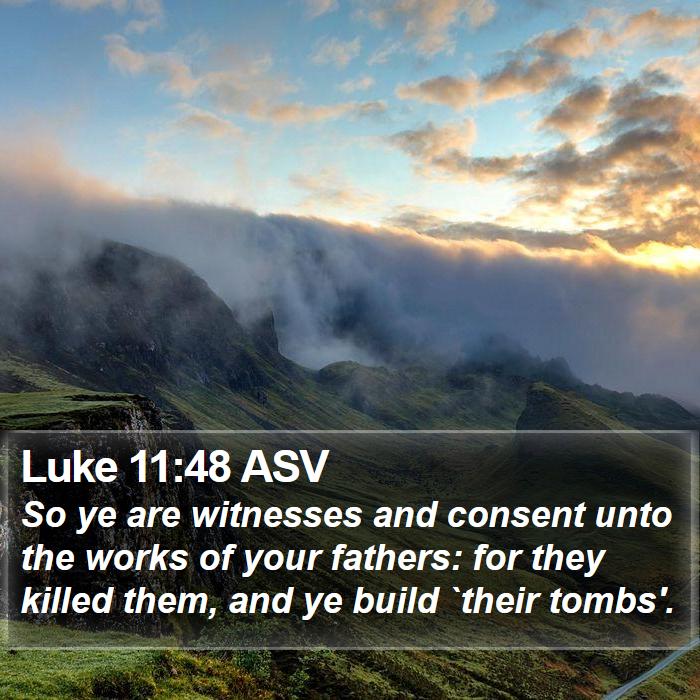 Luke 11:48 ASV Bible Study