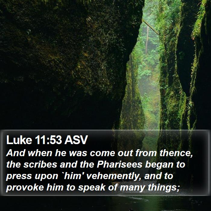 Luke 11:53 ASV Bible Study