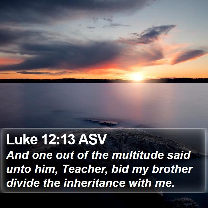 Luke 12:13 ASV Bible Study