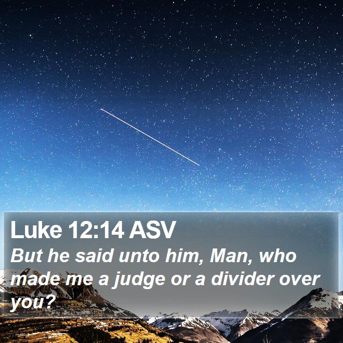 Luke 12:14 ASV Bible Study