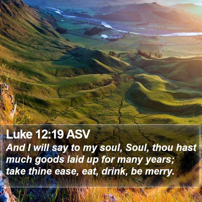 Luke 12:19 ASV Bible Study