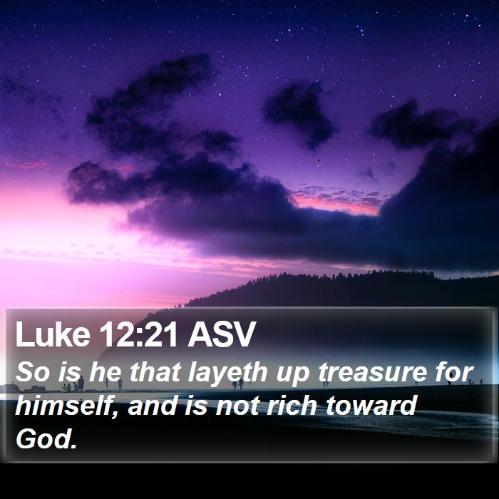 Luke 12:21 ASV Bible Study