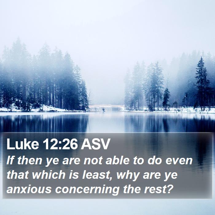 Luke 12:26 ASV Bible Study