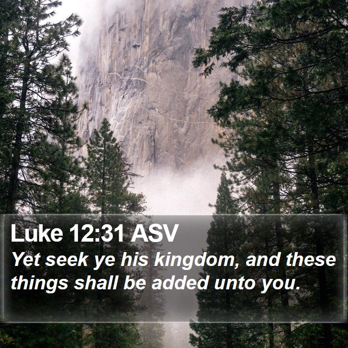 Luke 12:31 ASV Bible Study