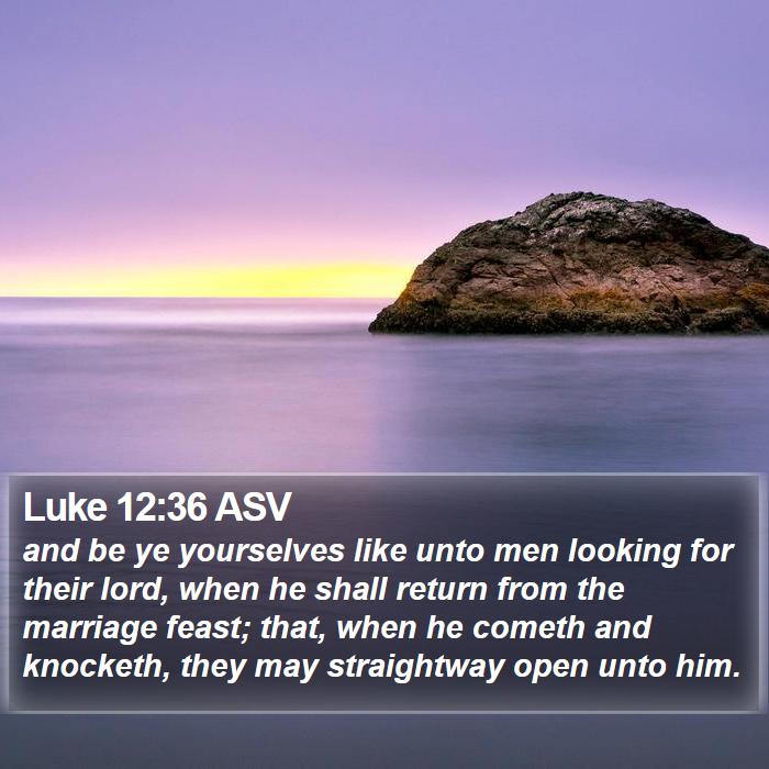 Luke 12:36 ASV Bible Study