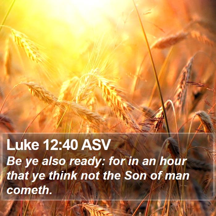 Luke 12:40 ASV Bible Study